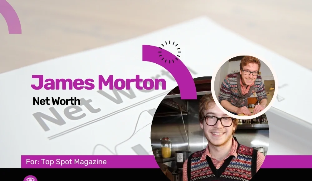 James Morton Net Worth analysis featured on Top Spot Magazine.